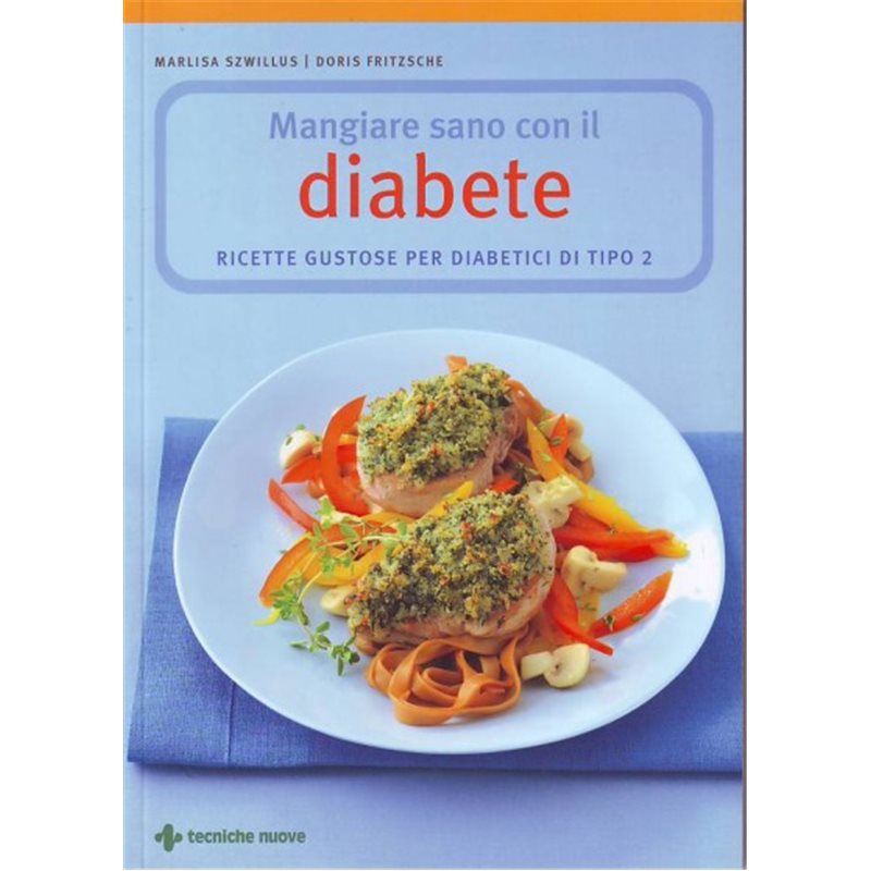 Mangiare sano con il diabete - Ricette gustose per diabetici di tipo 2